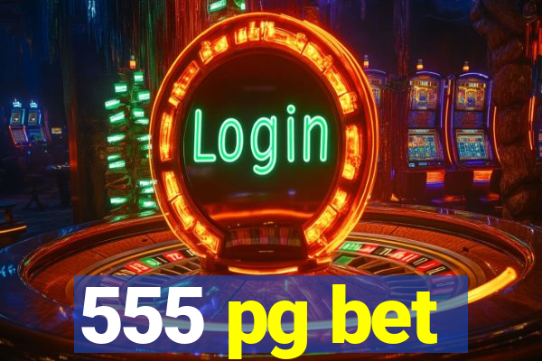 555 pg bet